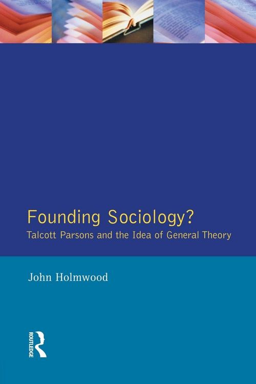 Produktbild: Founding Sociology? Talcott Parsons and the Idea of General Theory.