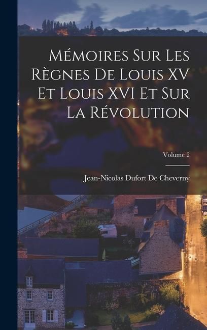 Produktbild: M&eacute;moires Sur Les R&egrave;gnes De Louis XV Et Louis XVI Et Sur La R&eacute;volution; Volume 2