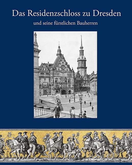 Produktbild: Das Residenzschloss zu Dresden und seine f&uuml;rstlichen Bauherren