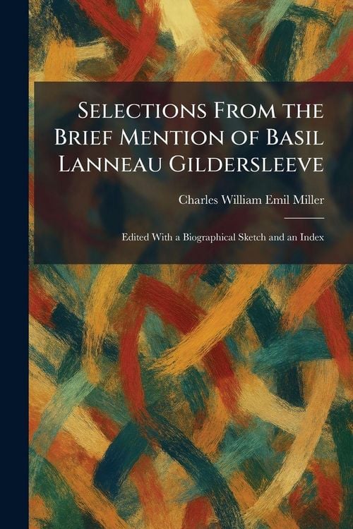 Produktbild: Selections From the Brief Mention of Basil Lanneau Gildersleeve