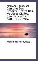 Produktbild: Nouveau Manuel Complet Des Experts: Trait Des Mati Res Civiles, Commerciales Et Administratives,