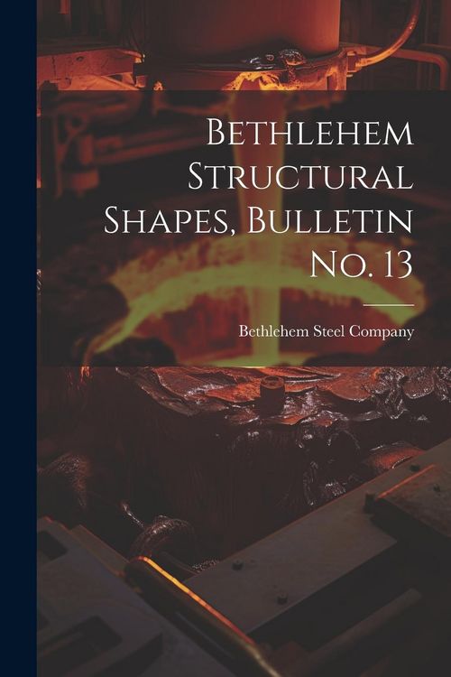 Produktbild: Bethlehem Structural Shapes, Bulletin no. 13