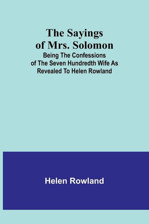 Produktbild: The Sayings of Mrs. Solomon; being the confessions of the seven hundredth wife as revealed to Helen Rowland