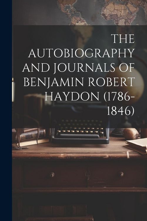 Produktbild: The Autobiography and Journals of Benjamin Robert Haydon (1786-1846)