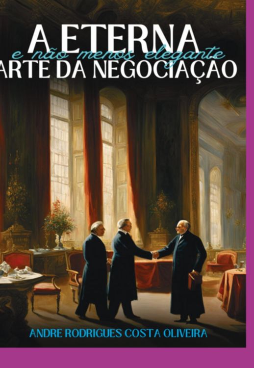Produktbild: A Eterna (e N&atilde;o Menos Elegante) Arte Da Negocia&ccedil;&atilde;o