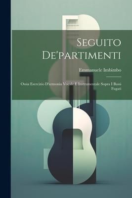 Produktbild: Seguito De'partimenti: Ossia Esercizio D'armonia Vocale E Instrumentale Sopra I Bassi Fugati