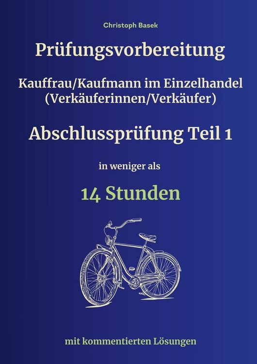 Produktbild: Pr&uuml;fungsvorbereitung Kauffrau/Kaufmann im Einzelhandel (Verk&auml;uferinnen/Verk&auml;ufer) Abschlusspr&uuml;fung Teil 1 in weniger als 14 Stunden