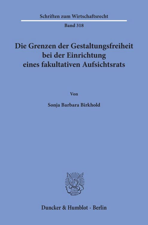 Produktbild: Die Grenzen der Gestaltungsfreiheit bei der Einrichtung eines fakultativen Aufsichtsrats.