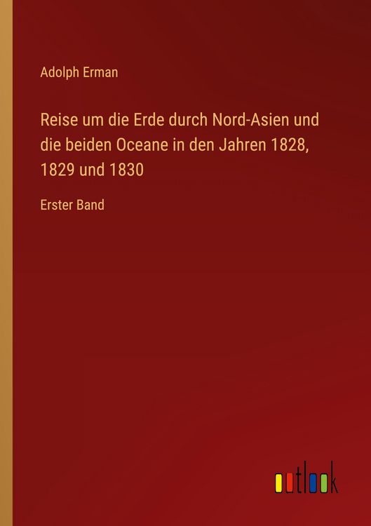 Produktbild: Reise um die Erde durch Nord-Asien und die beiden Oceane in den Jahren 1828, 1829 und 1830