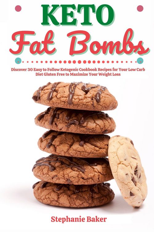 Produktbild: Keto Fat Bombs: Discover 30 Easy to Follow Ketogenic Cookbook Recipes for Your Low Carb Diet Gluten Free to Maximize Your Weight Loss