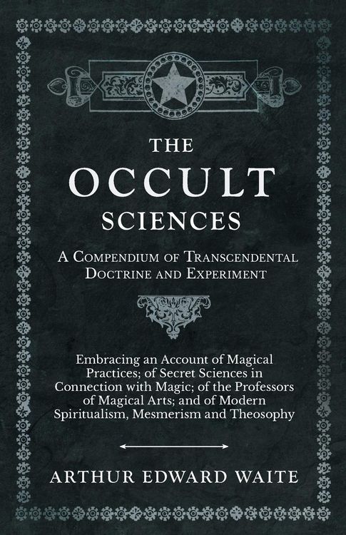 Produktbild: The Occult Sciences - A Compendium of Transcendental Doctrine and Experiment
