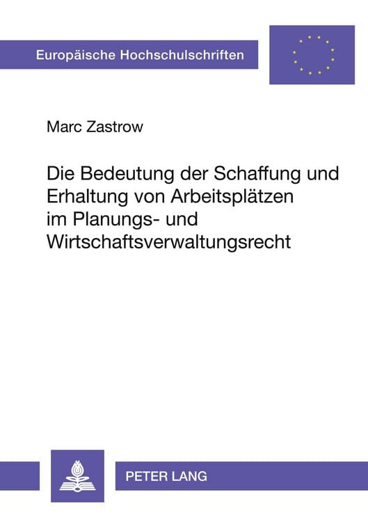 Produktbild: Die Bedeutung der Schaffung und Erhaltung von Arbeitspl&auml;tzen im Planungs- und Wirtschaftsverwaltungsrecht