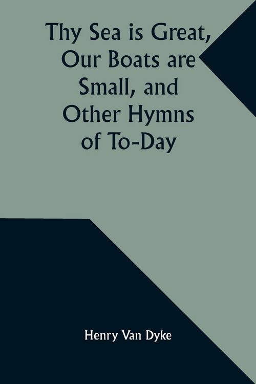 Produktbild: Thy Sea is Great, Our Boats are Small, and Other Hymns of To-Day