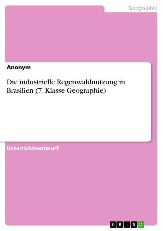 Produktbild: Die industrielle Regenwaldnutzung in Brasilien (7. Klasse Geographie)