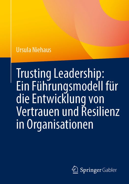 Produktbild: Trusting Leadership: Ein F&uuml;hrungsmodell f&uuml;r die Entwicklung von Vertrauen und Resilienz in Organisationen