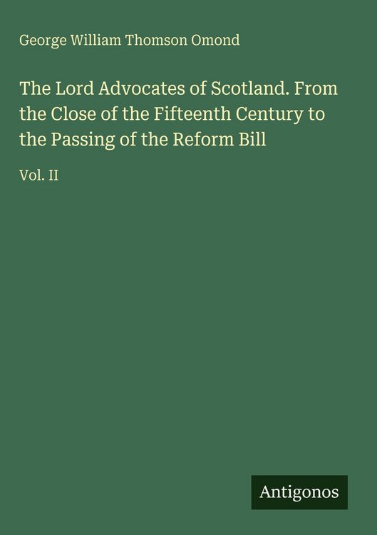 Produktbild: The Lord Advocates of Scotland. From the Close of the Fifteenth Century to the Passing of the Reform Bill