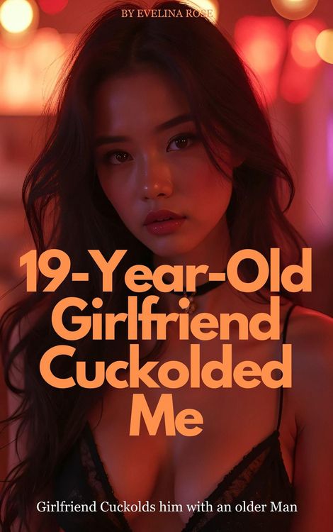 Produktbild: 19-Year-Old Girlfriend Cuckolded Me: Girlfriend Cuckolds Him With An Older Man