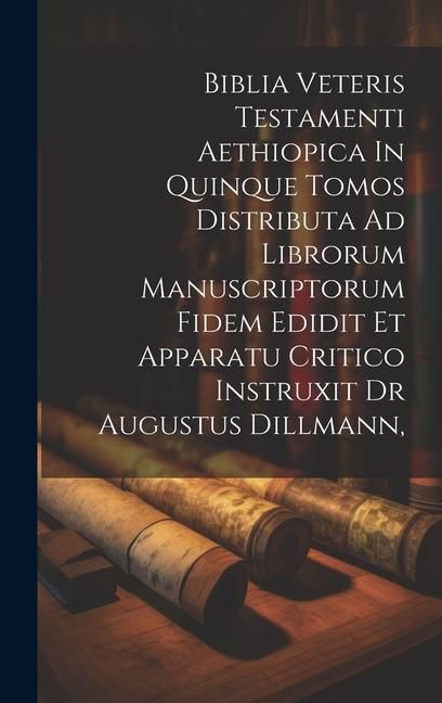 Produktbild: Biblia Veteris Testamenti Aethiopica In Quinque Tomos Distributa Ad Librorum Manuscriptorum Fidem Edidit Et Apparatu Critico Instruxit Dr Augustus Dil