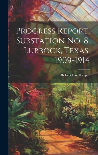 Produktbild: Progress Report, Substation No. 8, Lubbock, Texas, 1909-1914