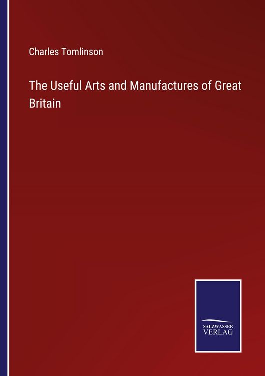 Produktbild: The Useful Arts and Manufactures of Great Britain