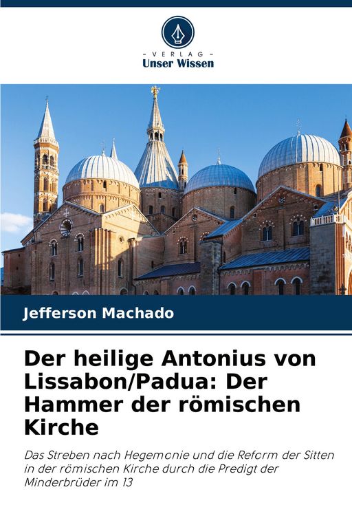 Produktbild: Der heilige Antonius von Lissabon/Padua: Der Hammer der r&ouml;mischen Kirche