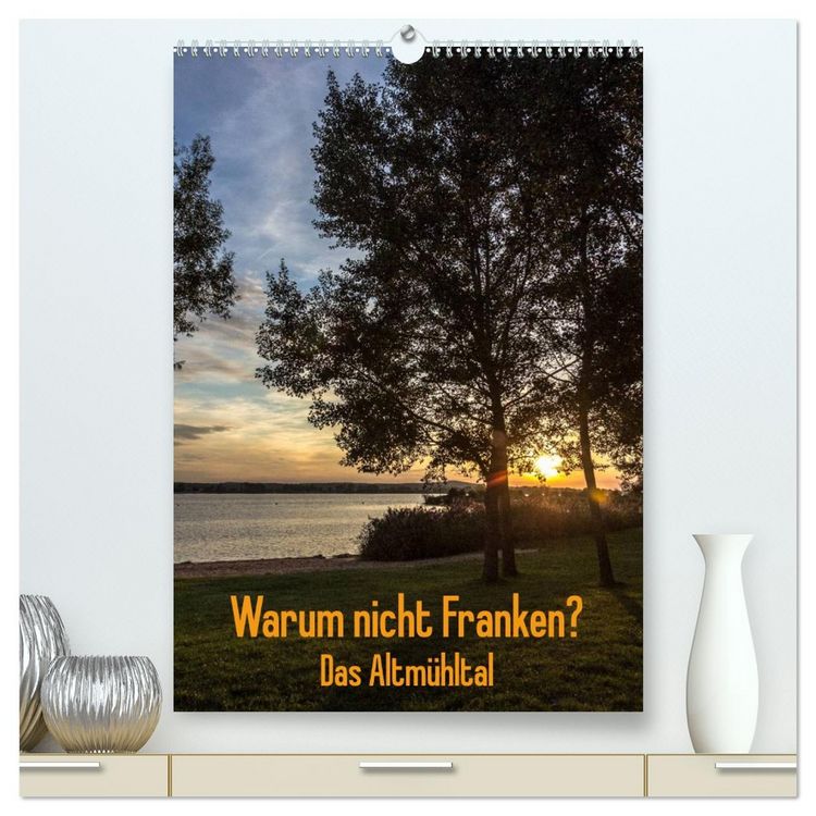 Produktbild: Warum nicht Franken? Das Altm&uuml;hltal (hochwertiger Premium Wandkalender 2026 DIN A2 hoch), Kunstdruck in Hochglanz