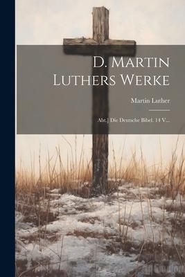 Produktbild: D. Martin Luthers Werke: Abt.] Die Deutsche Bibel. 14 V...