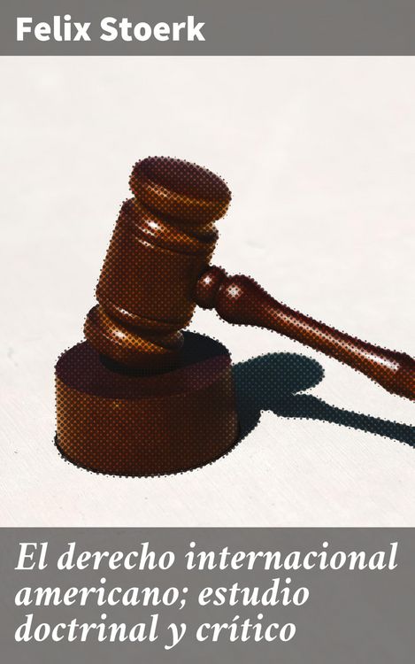 Produktbild: El derecho internacional americano; estudio doctrinal y cr&iacute;tico
