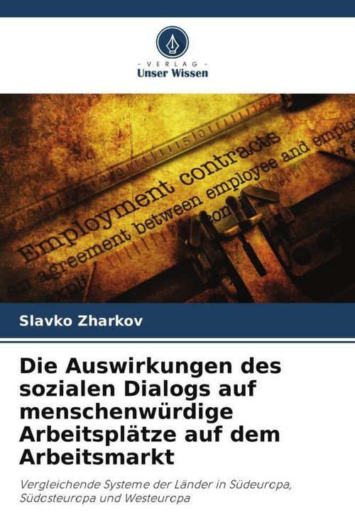 Produktbild: Die Auswirkungen des sozialen Dialogs auf menschenw&uuml;rdige Arbeitspl&auml;tze auf dem Arbeitsmarkt