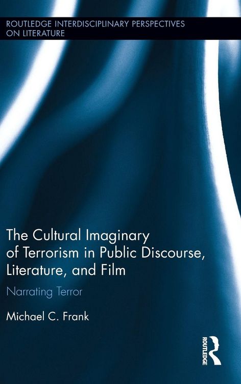 Produktbild: The Cultural Imaginary of Terrorism in Public Discourse, Literature, and Film