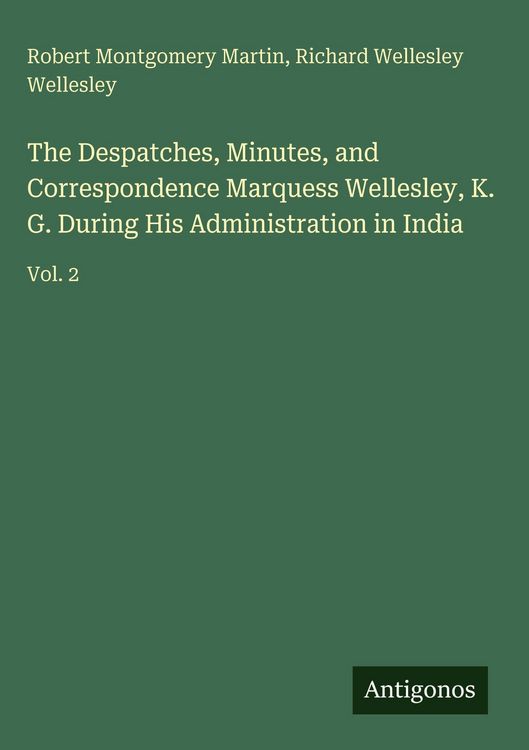 Produktbild: The Despatches, Minutes, and Correspondence Marquess Wellesley, K. G. During His Administration in India