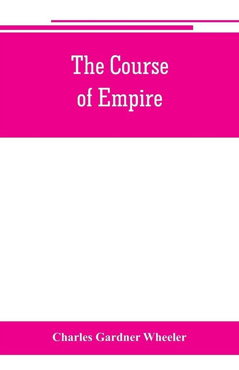 Produktbild: The course of empire; outlines of the chief political changes in the history of the world