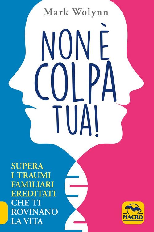 Produktbild: Non &egrave; colpa tua! Supera i traumi familiari ereditati che ti rovinano la vita