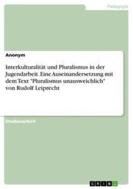 Produktbild: Interkulturalit&auml;t und Pluralismus in der Jugendarbeit. Eine Auseinandersetzung mit dem Text "Pluralismus unausweichlich" von Rudolf Leiprecht