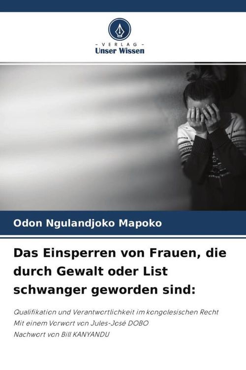 Das Einsperren von Frauen, die durch Gewalt oder List schwanger geworden sind: