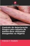 Produktbild: Controlo da deteriora&ccedil;&atilde;o f&uacute;ngica p&oacute;s-colheita da batata-doce utilizando bioagentes na Nig&eacute;ria