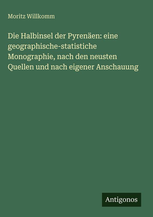 Produktbild: Die Halbinsel der Pyren&auml;en: eine geographische-statistiche Monographie, nach den neusten Quellen und nach eigener Anschauung