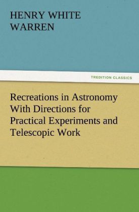 Produktbild: Recreations in Astronomy With Directions for Practical Experiments and Telescopic Work