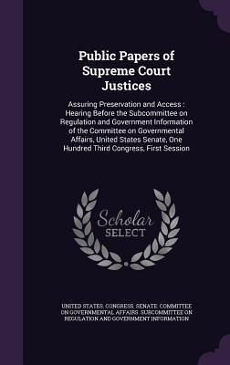 Produktbild: Public Papers of Supreme Court Justices: Assuring Preservation and Access: Hearing Before the Subcommittee on Regulation and Government Information of