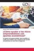 Produktbild: &iquest;C&oacute;mo ayudar a los micro emprendedores con aportes econ&oacute;micos?