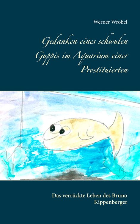 Produktbild: Gedanken eines schwulen Guppis im Aquarium einer Prostituierten
