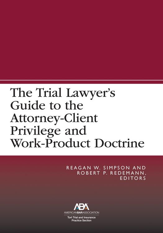 Produktbild: The Trial Lawyer's Guide to the Attorney-Client Privilege and Work-Product Doctrine
