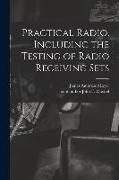 Produktbild: Practical Radio, Including the Testing of Radio Receiving Sets