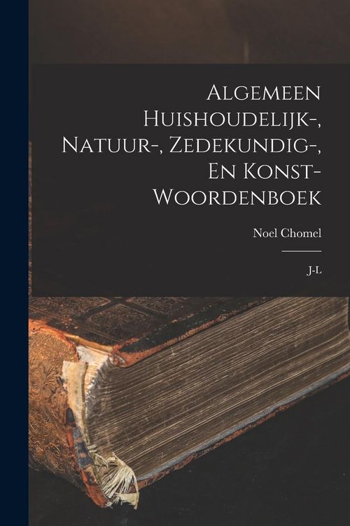 Produktbild: Algemeen Huishoudelijk-, Natuur-, Zedekundig-, En Konst- Woordenboek: J-l