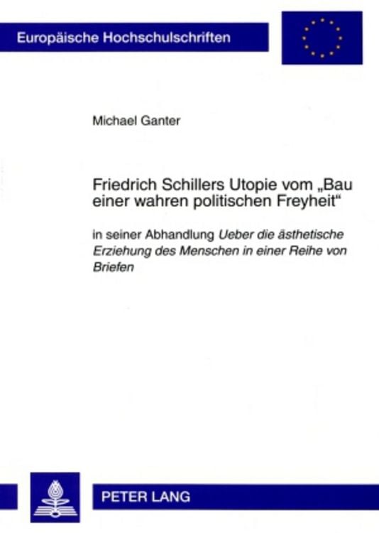Produktbild: Friedrich Schillers Utopie vom &laquo;Bau einer wahren politischen Freyheit&raquo;