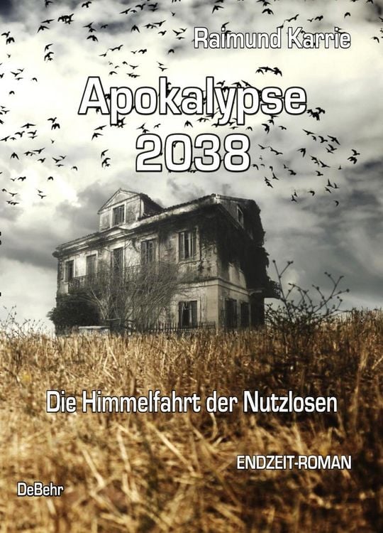Produktbild: Apokalypse 2038 - Die Himmelfahrt der Nutzlosen - ENDZEIT-ROMAN
