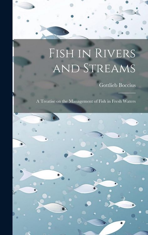 Produktbild: Fish in Rivers and Streams: A Treatise on the Management of Fish in Fresh Waters