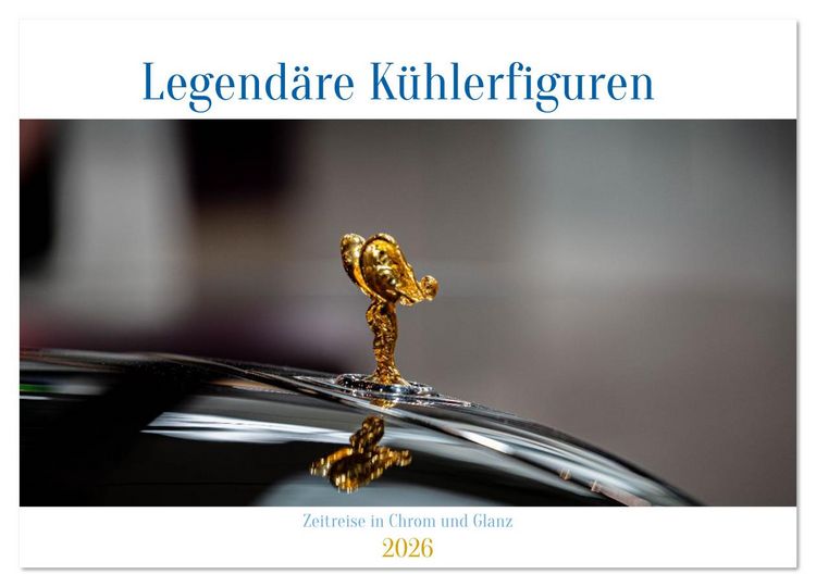 Produktbild: Legend&auml;re K&uuml;hlerfiguren &ndash; Zeitreise in Chrom und Glanz (Wandkalender 2026 DIN A2 quer), CALVENDO Monatskalender