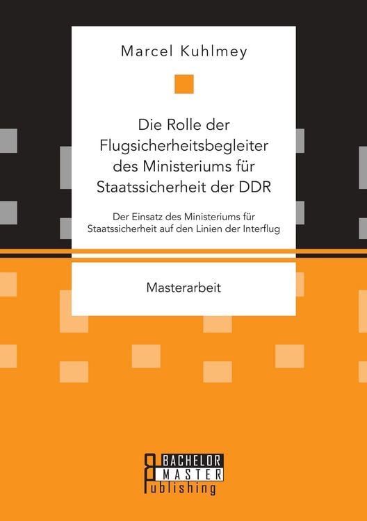 Produktbild: Die Rolle der Flugsicherheitsbegleiter des Ministeriums f&uuml;r Staatssicherheit der DDR. Der Einsatz des Ministeriums f&uuml;r Staatssicherheit auf den Linien der Interflug