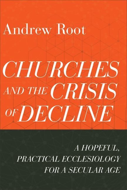 Produktbild: Churches and the Crisis of Decline - A Hopeful, Practical Ecclesiology for a Secular Age